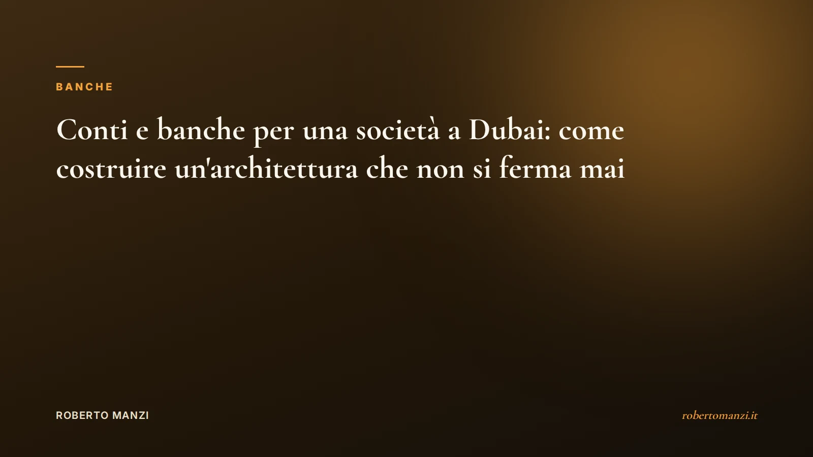 Conti e banche per una società a Dubai: come costruire un'architettura che non si ferma mai
