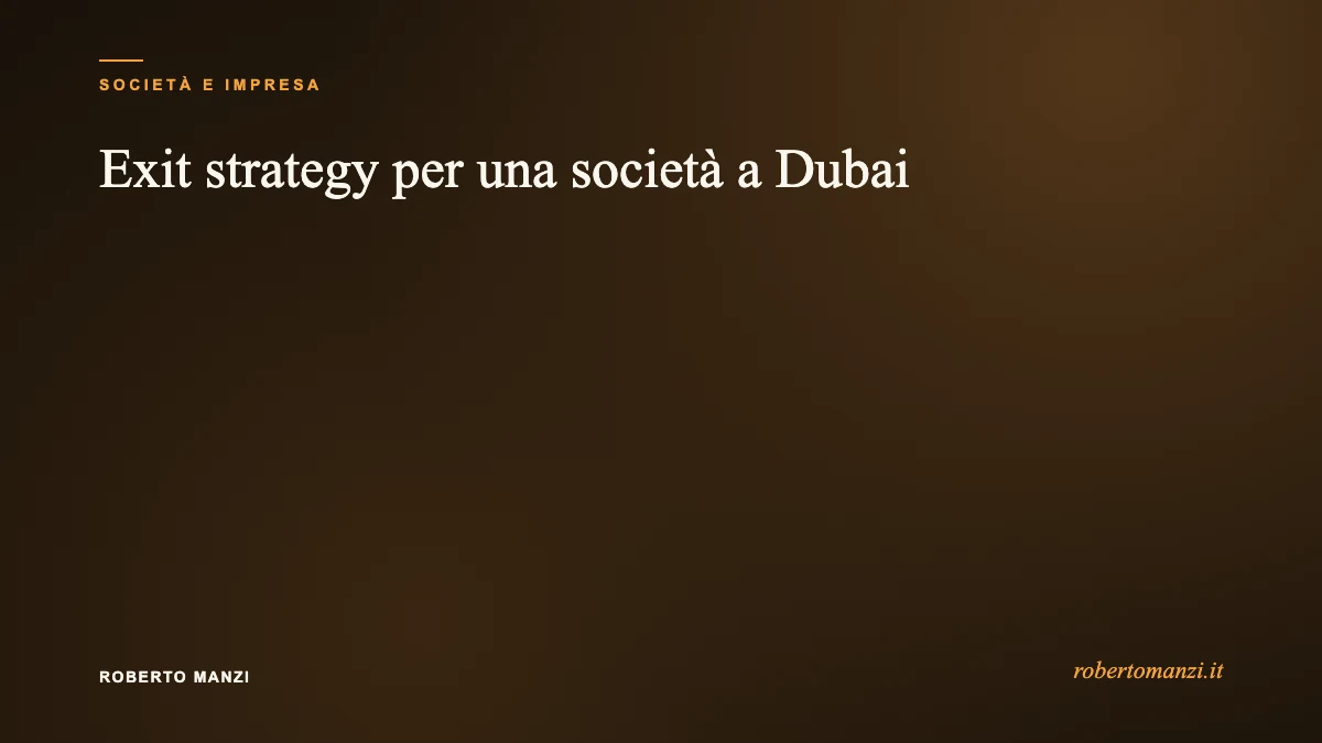 Exit strategy per una società a Dubai: le opzioni quando decidi di uscire