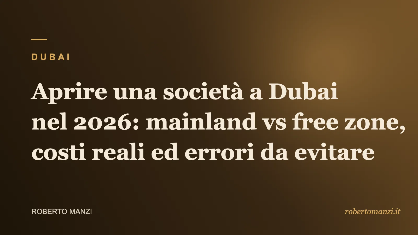 Aprire una società a Dubai nel 2026: mainland vs free zone, costi reali ed errori da evitare