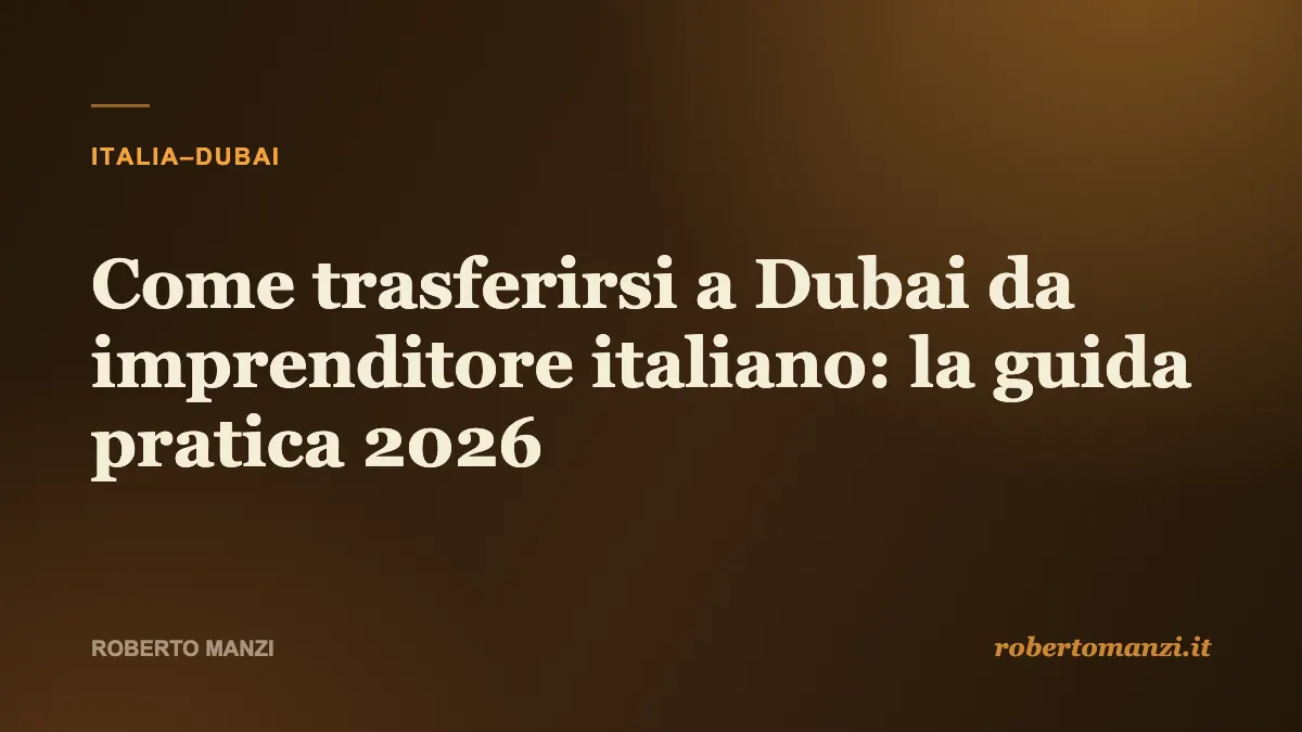 Come trasferirsi a Dubai da imprenditore italiano: la guida pratica 2026
