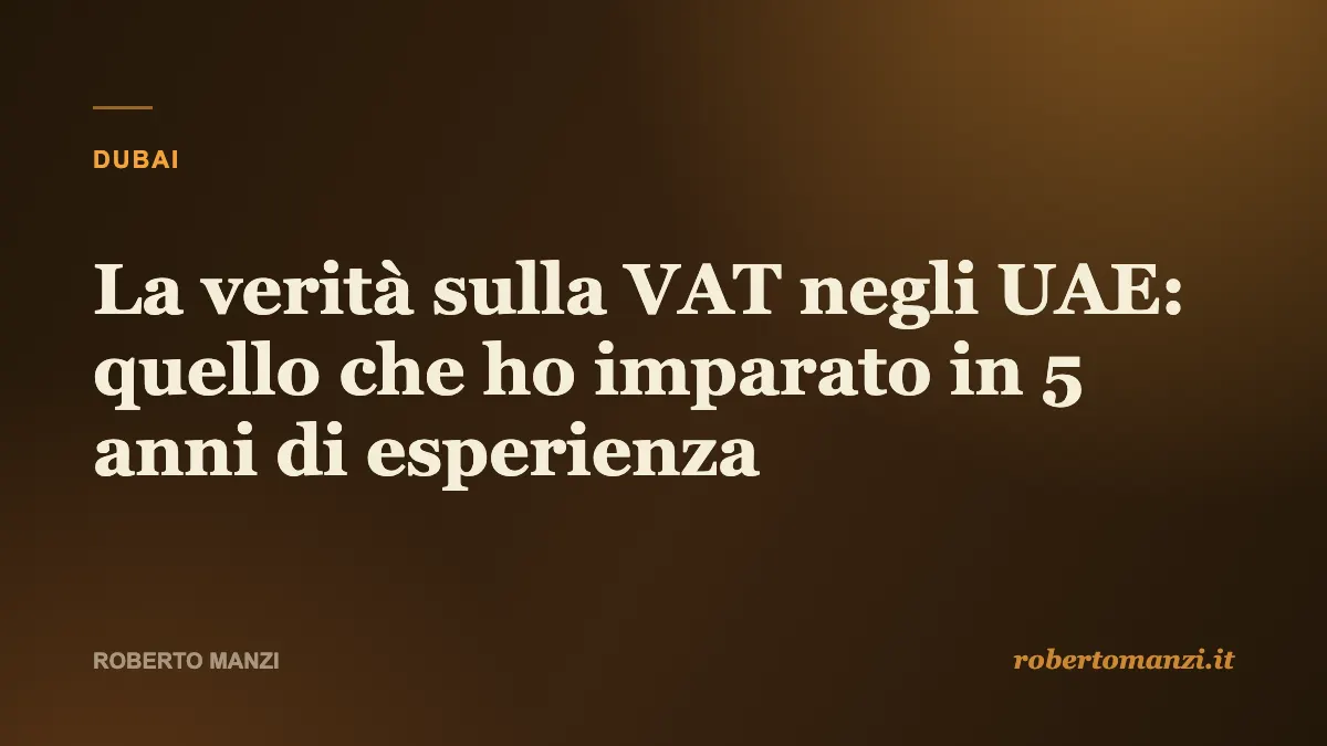 La verità sulla VAT negli UAE: quello che ho imparato in 7 anni di esperienza